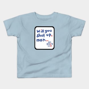 Frame Will You Shut Up Man says Joe Biden Kids T-Shirt